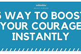 5 Ways To Boost Your Courage Instantly