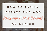 How to create and add share and follow buttons on Medium