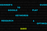 Beginner’s Guide to Google Play Store Keywords Research & Optimization (ASO)