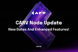 Exciting Updates on CARV Node Sale: New Dates and Enhanced Features!