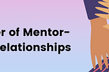 The Power of Mentor-Mentee Relationships