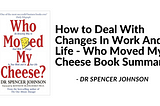 Embracing Adaptability for Success and Happiness — Insights from “Who Moved My Cheese?”