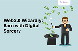 Web3.0 Wizardry: Earn Smarter With Digital Sorcery.