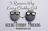 5 Reasons Why Chubby Girls Need Chubby Friends