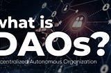 What is DAOs?