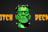 How To Stop Your Pitch Deck Turning Into Frankenstein’s Monster
