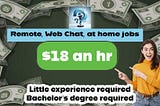 REMOTE WEB CHAT AGENT BACHELOR'S DEGREE REQUIRED $18 AN HOUR