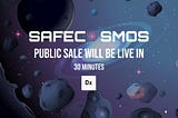 SAFECOSMOS PUBLIC SALE WILL BE LIVE IN 30 MINUTES!