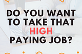 Do you want to take that high paying job?