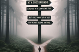 SV, what do you recommend when you’re at a crossroads and can’t make a definitive decision?