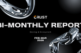 Crust Bi-Monthly Report ｜ Feb-Mar, 2026