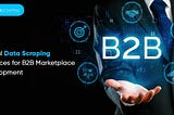 Ethical Data Scraping Practices for B2B Marketplace Development