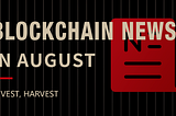 Blockchain News in August