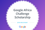 THE IMPACT OF MY JOURNEY INTO THE GOOGLE AFRICA SCHOLARSHIP 2018