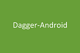 Dagger Tips: Guide to using Dagger-Android effectively