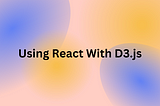 Using React With D3.js — Around React
