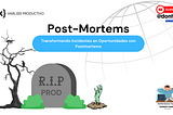 Post-Mortems. Transformando Incidentes en Oportunidades con Postmortems