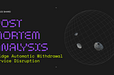 Post-Mortem Analysis: Bridge Automatic Withdrawal Service Disruption