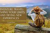 Adventure Travel: Pushing Your Limits and Trying New Experiences