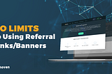 NO LIMITS to Using Referral Links/Banners