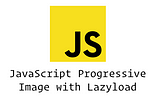 JavaScript Progressive image with Lazyload
