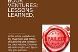 Title: Lessons Learned from Two Failed Book Ventures: Publishing and Editing