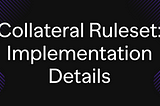 Collateral Ruleset: Implementation Details