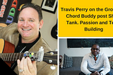 YOU CAN’T DO EVERYTHING. BUILD A TEAM SAYS SHARK TANK CONTESTANT TRAVIS PERRY OF CHORD BUDDY