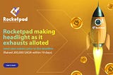 ROCKETPAD MAKING HEADLIGHT AS IT EXHAUSTS ALLOTED SEED SALE TOKENS PRIOR TO THE DEADLINE.(Raised