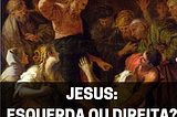 Jesus: esquerda ou direita?