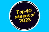 KC’s Top 40 albums of 2023