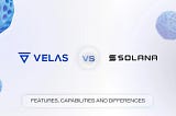 Velas vs Solana: Awọn ẹya, Awọn agbara, ati Awọn iyatọ