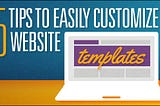 5 Tips to Easily Customize Website Templates