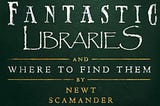 Fantastic libraries and where to find them