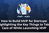 How to Build MVP for Startups