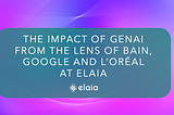 The Impact of GenAI from the lens of Bain, Google and L’Oréal at Elaia