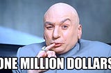 5 Easy Ways to Earn One Million Dollars Writing on Medium! Yeah Baby!