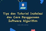 Tips dan Tutorial Instalasi dan Cara Penggunaan Software Algorithm sebagai Software Khusus Pembuat…