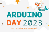 Celebrating World Arduino Day 2023 -10th Edition!