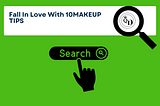 Fall In Love With 10MAKEUP TIPS