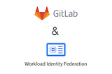 Using GitLab CI with GCP Workload Identity Federation.