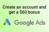 How to create a Google Ads account in 2021 and get a $60 bonus