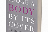 You Can’t Judge a Body by Its Cover — New Book by David Bedrick Offers Crucial Psychosocial…