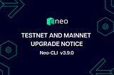 Neo-CLI v3.9.0 TestNet and MainNet Upgrade Notice