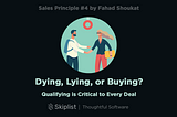 Sales Principle 4: Dying, Lying, or Buying? Qualifying and Understanding Timing.