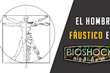 Bioshock y el Hombre Fáustico