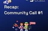 Recap: Community Call #1