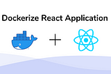 How to Dockerize a React Application