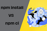 Optimize Your Node.js Builds: The Power of npm ci Explained