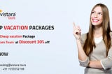 Cheap Vacation Packages: — Vistara Tours